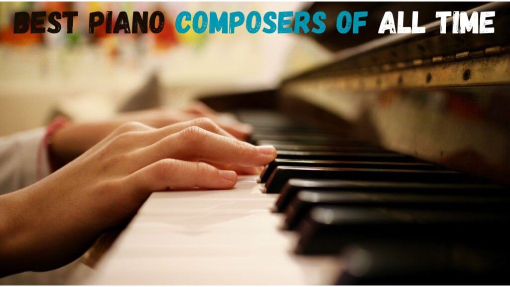 Best Piano Composers of All Time