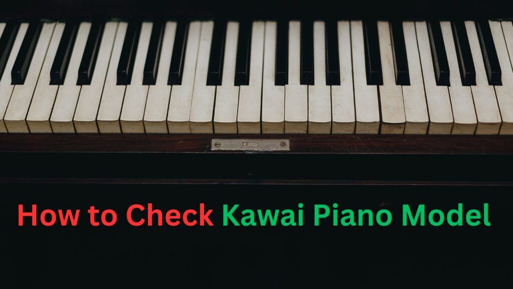 How to Check Kawai Piano Model