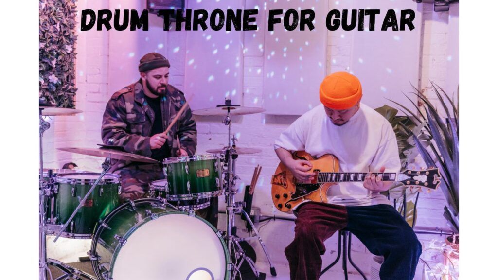 Drum Throne for Guitar